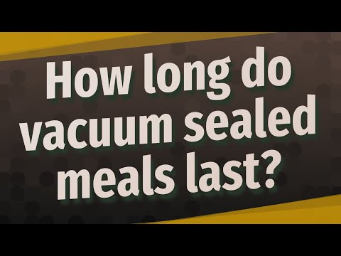 How long do vacuum sealed meals last?